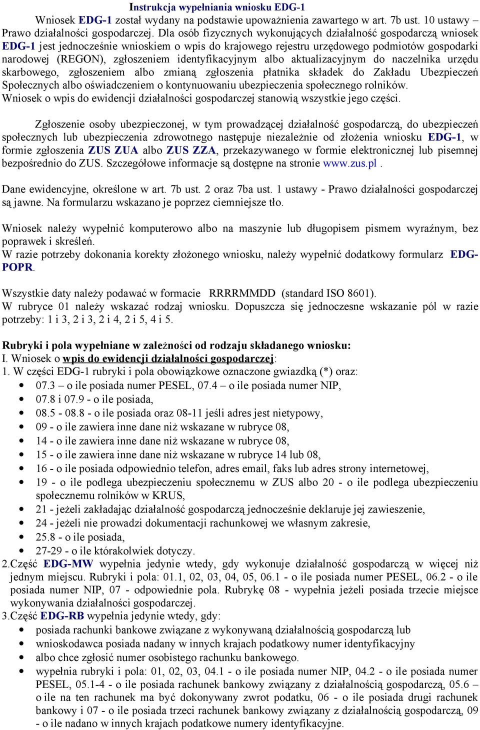 identyfikacyjnym albo aktualizacyjnym do naczelnika urzędu skarbowego, zgłoszeniem albo zmianą zgłoszenia płatnika składek do Zakładu Ubezpieczeń Społecznych albo oświadczeniem o kontynuowaniu