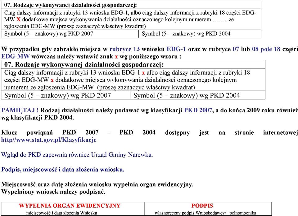 . ze zgłoszenia EDG-MW (proszę zaznaczyć właściwy kwadrat) Symbol (5 znakowy) wg PKD 2007 Symbol (5 znakowy) wg PKD 2004 W przypadku gdy zabrakło miejsca w rubryce 13 wniosku EDG-1 oraz w rubryce 07
