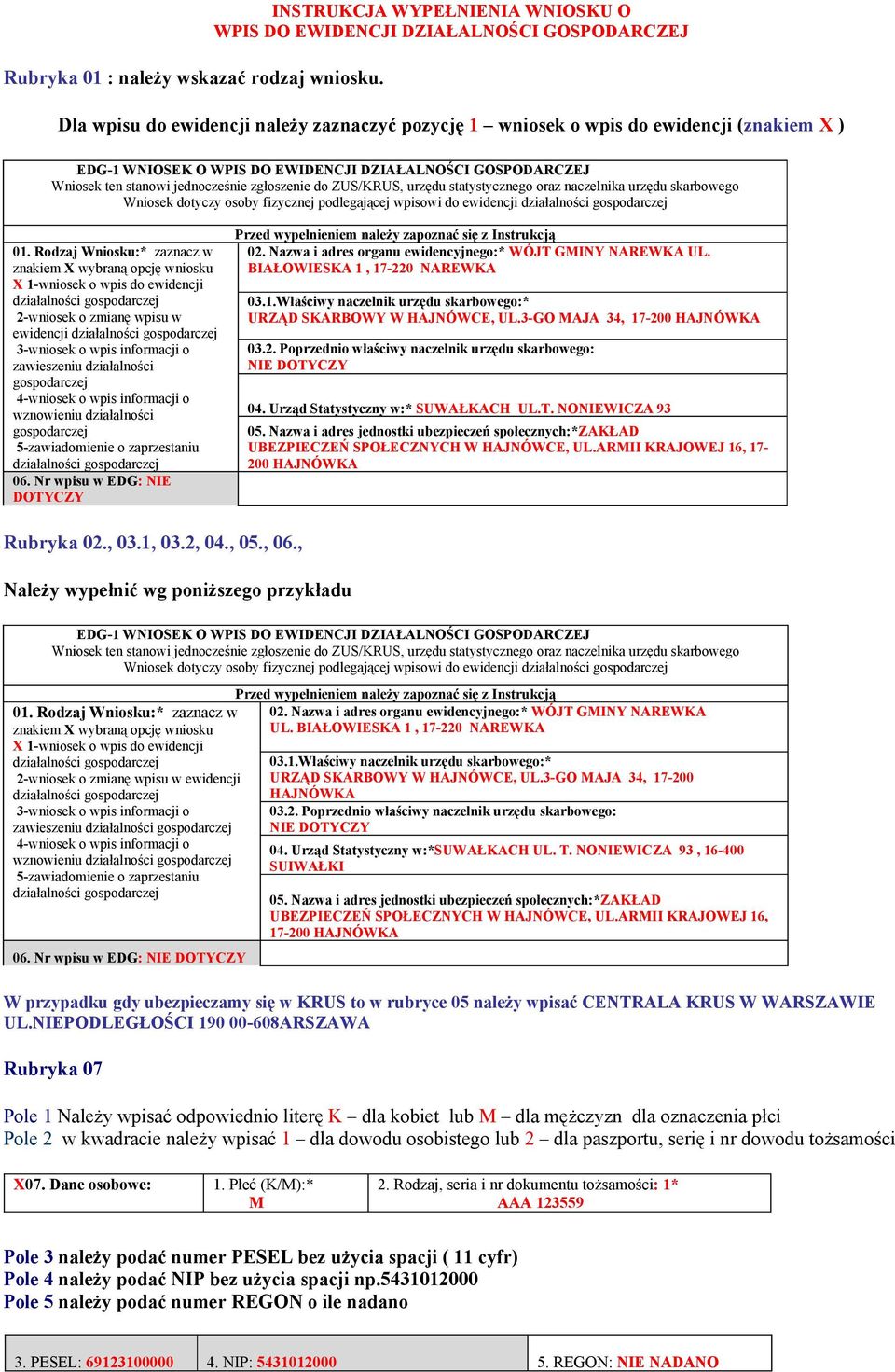 EWIDENCJI DZIAŁALNOŚCI GOSPODARCZEJ Wniosek ten stanowi jednocześnie zgłoszenie do ZUS/KRUS, urzędu statystycznego oraz naczelnika urzędu skarbowego Wniosek dotyczy osoby fizycznej podlegającej