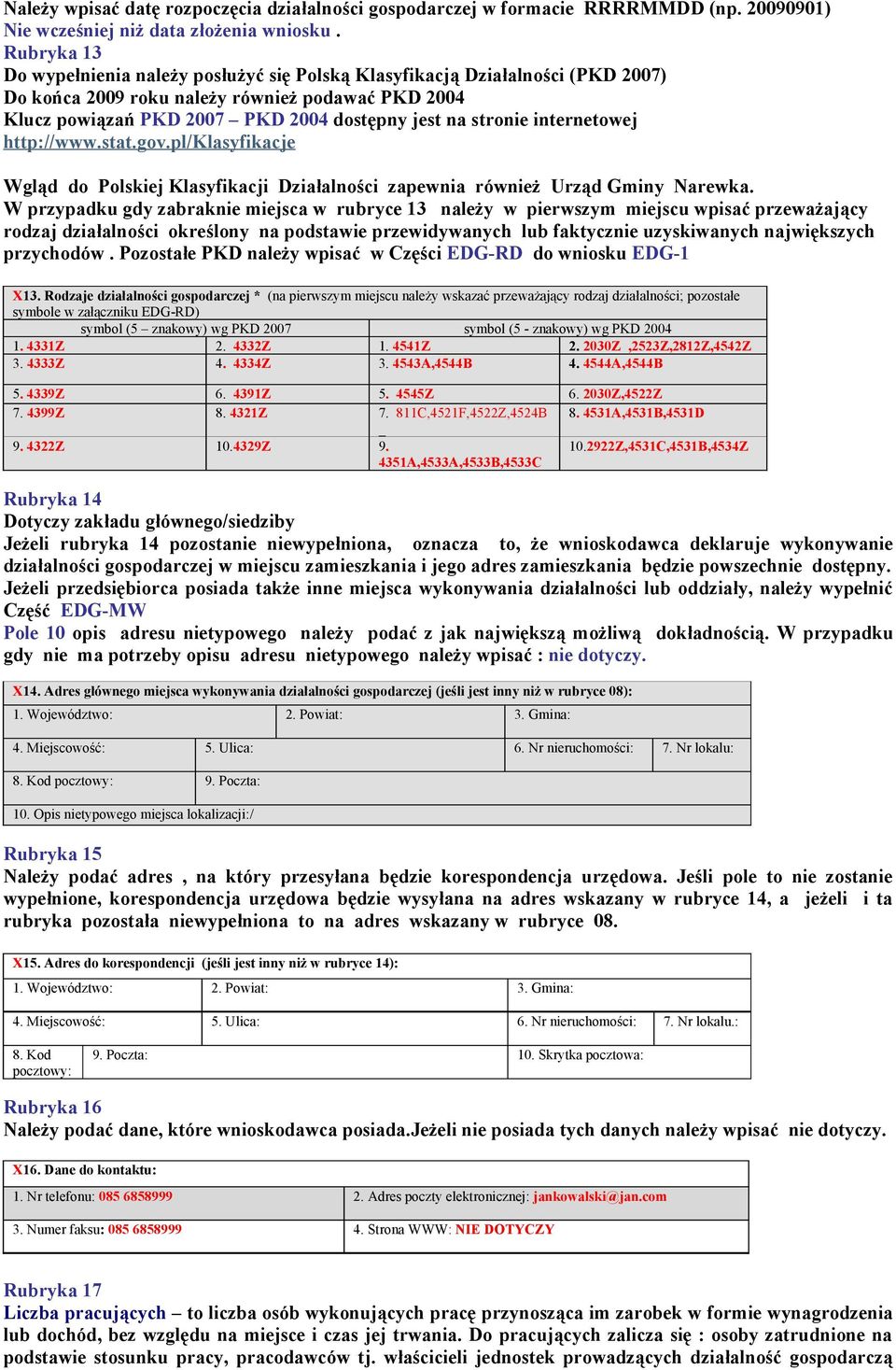 internetowej http://www.stat.gov.pl/klasyfikacje Wgląd do Polskiej Klasyfikacji Działalności zapewnia również Urząd Gminy Narewka.