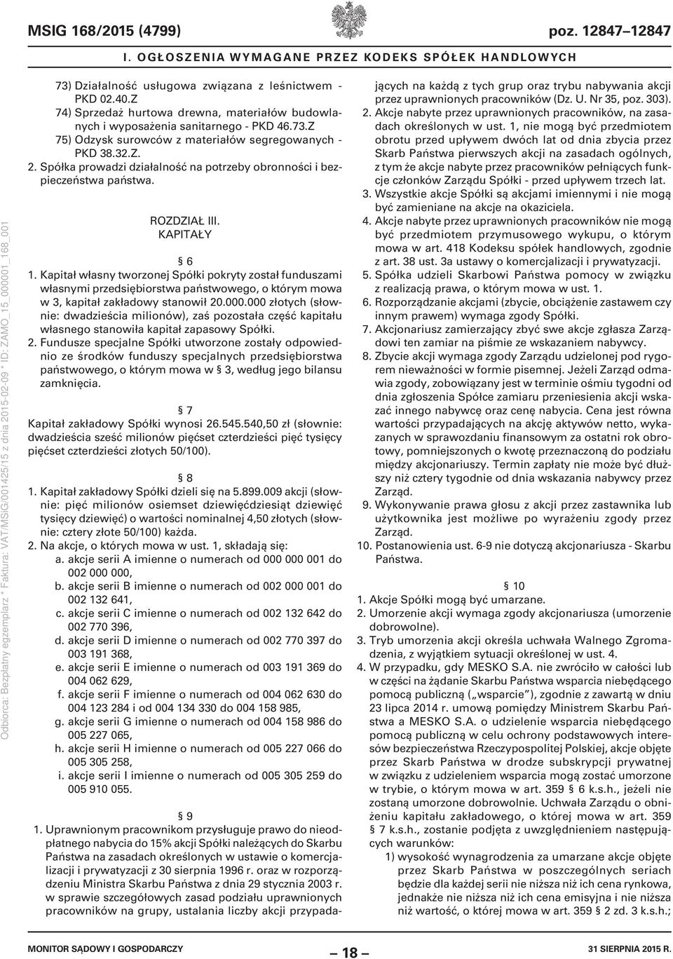 Spółka prowadzi działalność na potrzeby obronności i bezpieczeństwa państwa. ROZDZIAŁ III. KAPITAŁY 6 1.