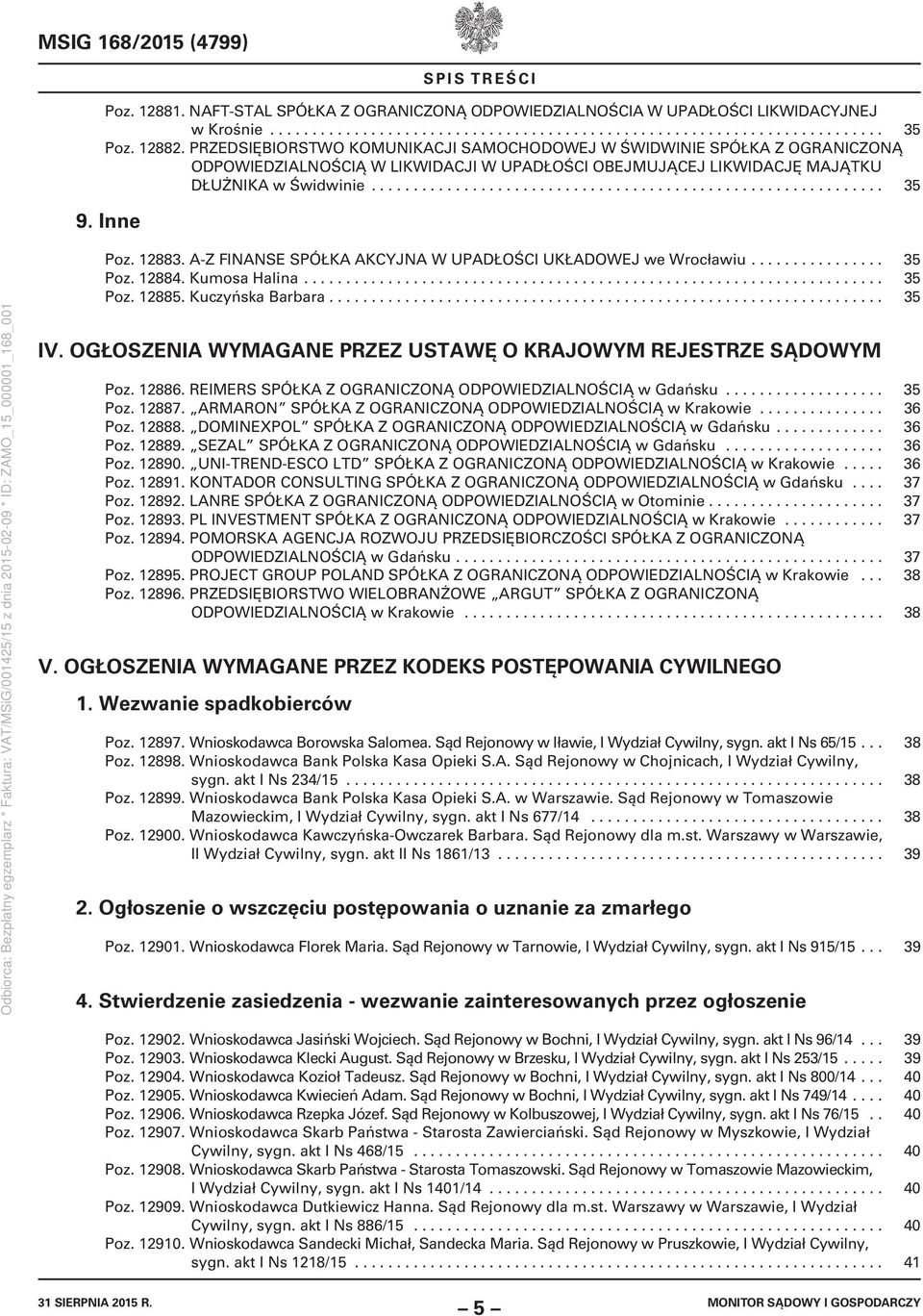 Inne Poz. 12883. A-Z FINANSE SPÓŁKA AKCYJNA W UPADŁOŚCI UKŁADOWEJ we Wrocławiu................ 35 Poz. 12884. Kumosa Halina..................................................................... 35 Poz. 12885.