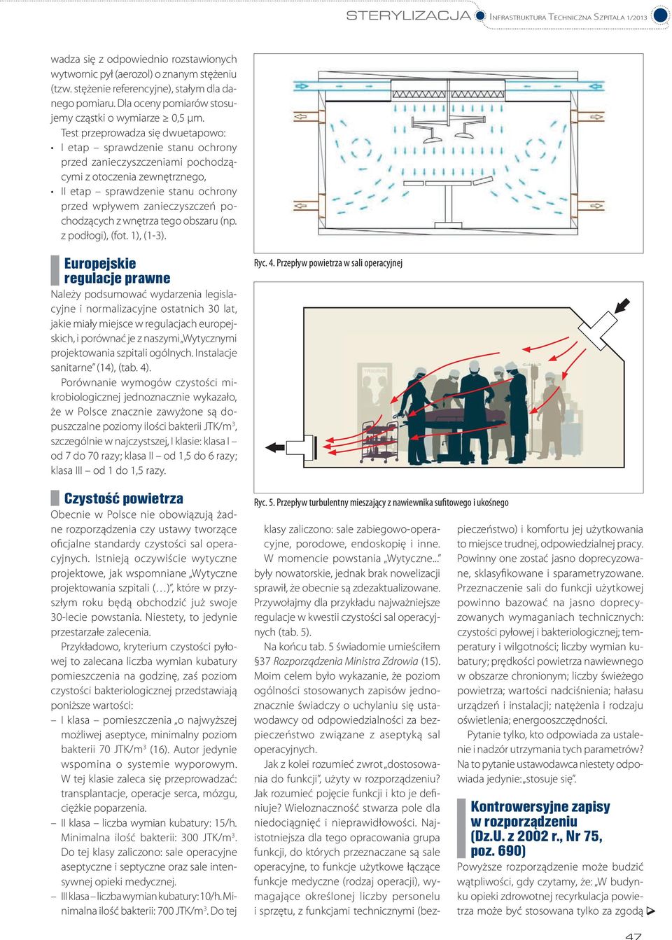 Test przeprowadza się dwuetapowo: I etap sprawdzenie stanu ochrony przed zanieczyszczeniami pochodzącymi z otoczenia zewnętrznego, II etap sprawdzenie stanu ochrony przed wpływem zanieczyszczeń