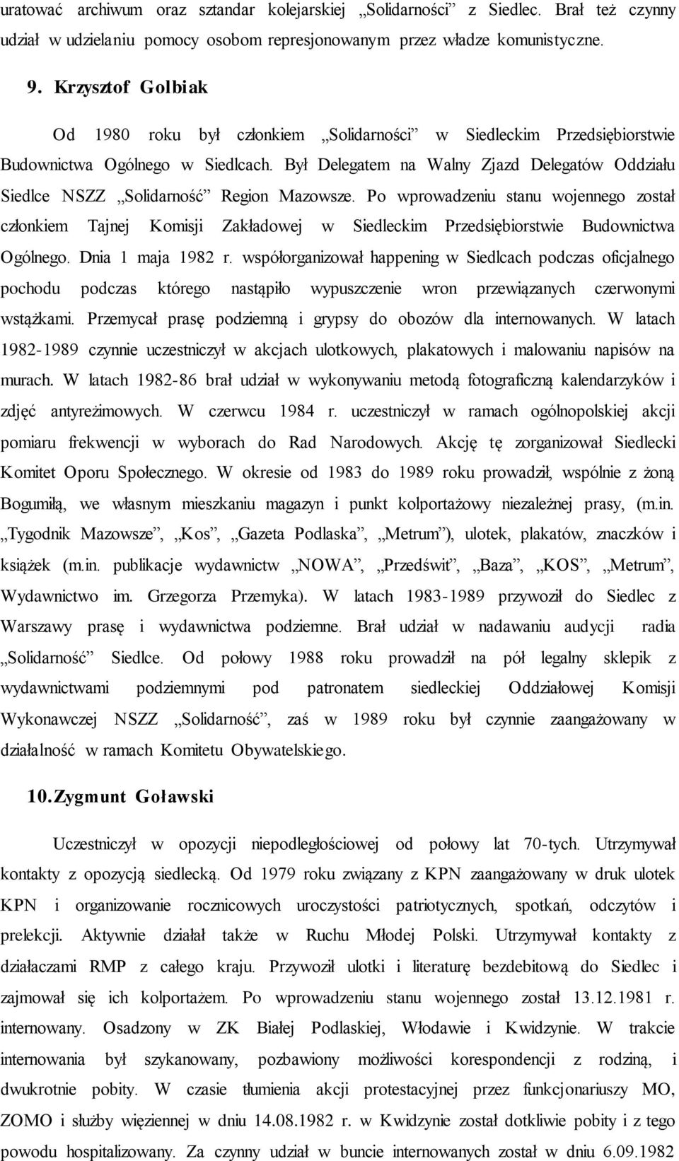 Był Delegatem na Walny Zjazd Delegatów Oddziału Siedlce NSZZ Solidarność Region Mazowsze.