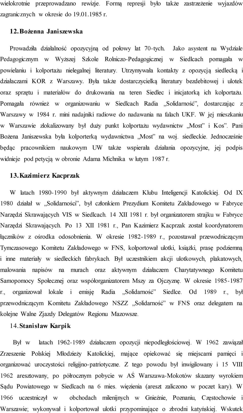 Jako asystent na Wydziale Pedagogicznym w Wyższej Szkole Rolniczo-Pedagogicznej w Siedlcach pomagała w powielaniu i kolportażu nielegalnej literatury.