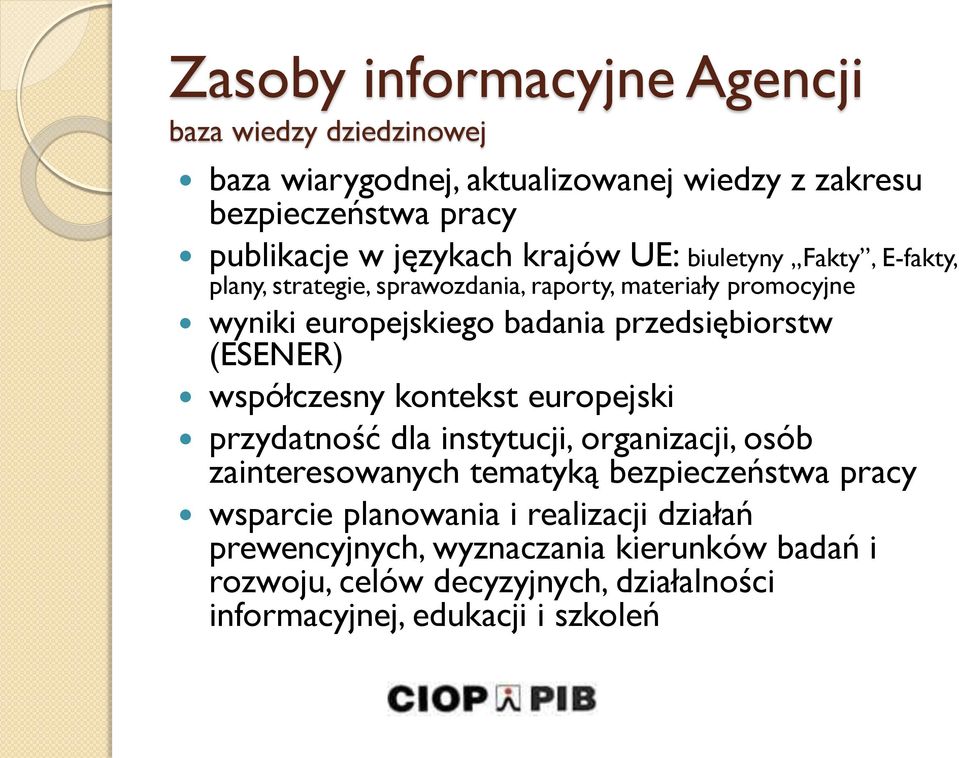 (ESENER) współczesny kontekst europejski przydatność dla instytucji, organizacji, osób zainteresowanych tematyką bezpieczeństwa pracy wsparcie