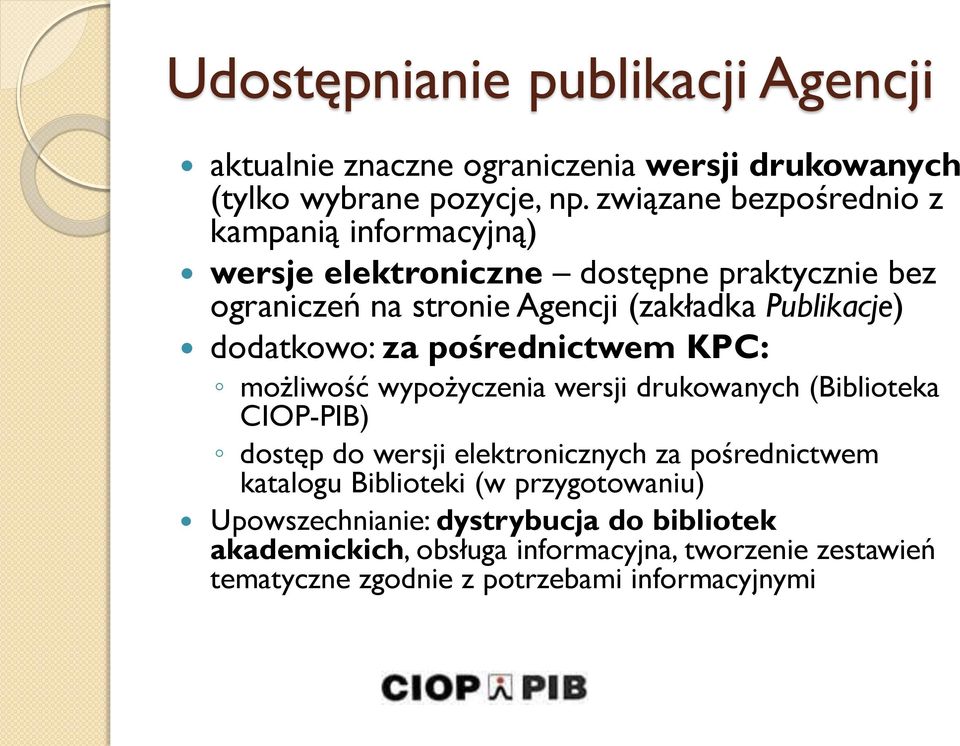 dodatkowo: za pośrednictwem KPC: możliwość wypożyczenia wersji drukowanych (Biblioteka CIOP-PIB) dostęp do wersji elektronicznych za pośrednictwem