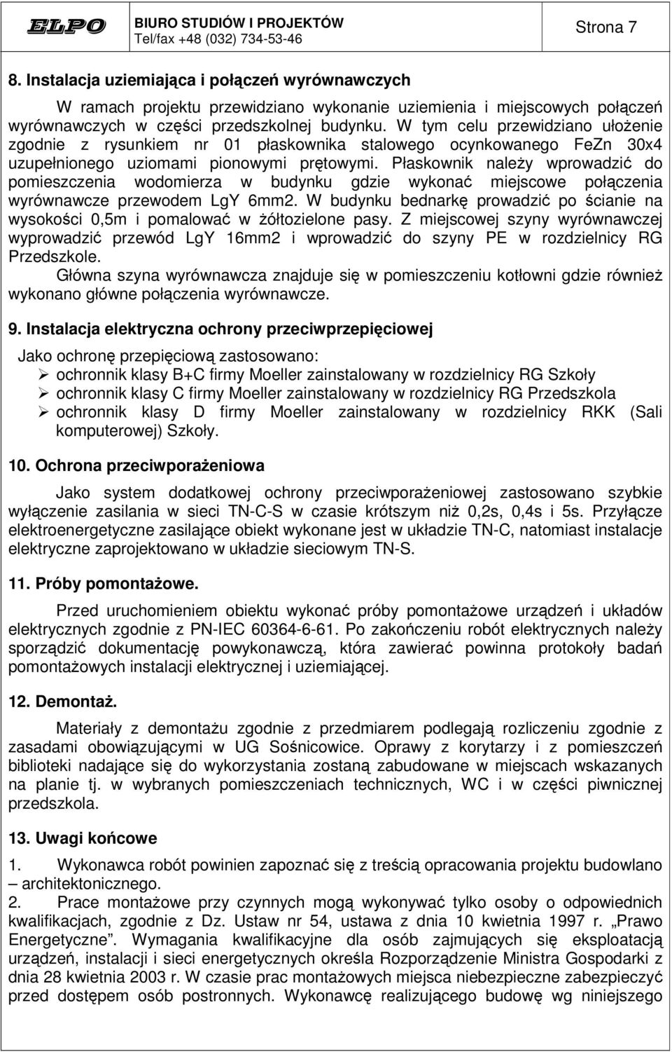 Płaskownik naley wprowadzi do pomieszczenia wodomierza w budynku gdzie wykona miejscowe połczenia wyrównawcze przewodem LgY 6mm2.