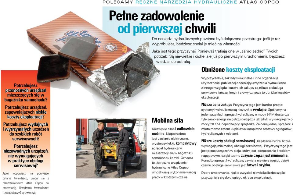 Jeżeli odpowiesz na powyższe pytania twierdząco, umów się z przedstawicielem Atlas Copco na prezentację. Urządzenia hydrauliczne: trzeba zobaczyć by uwierzyć.