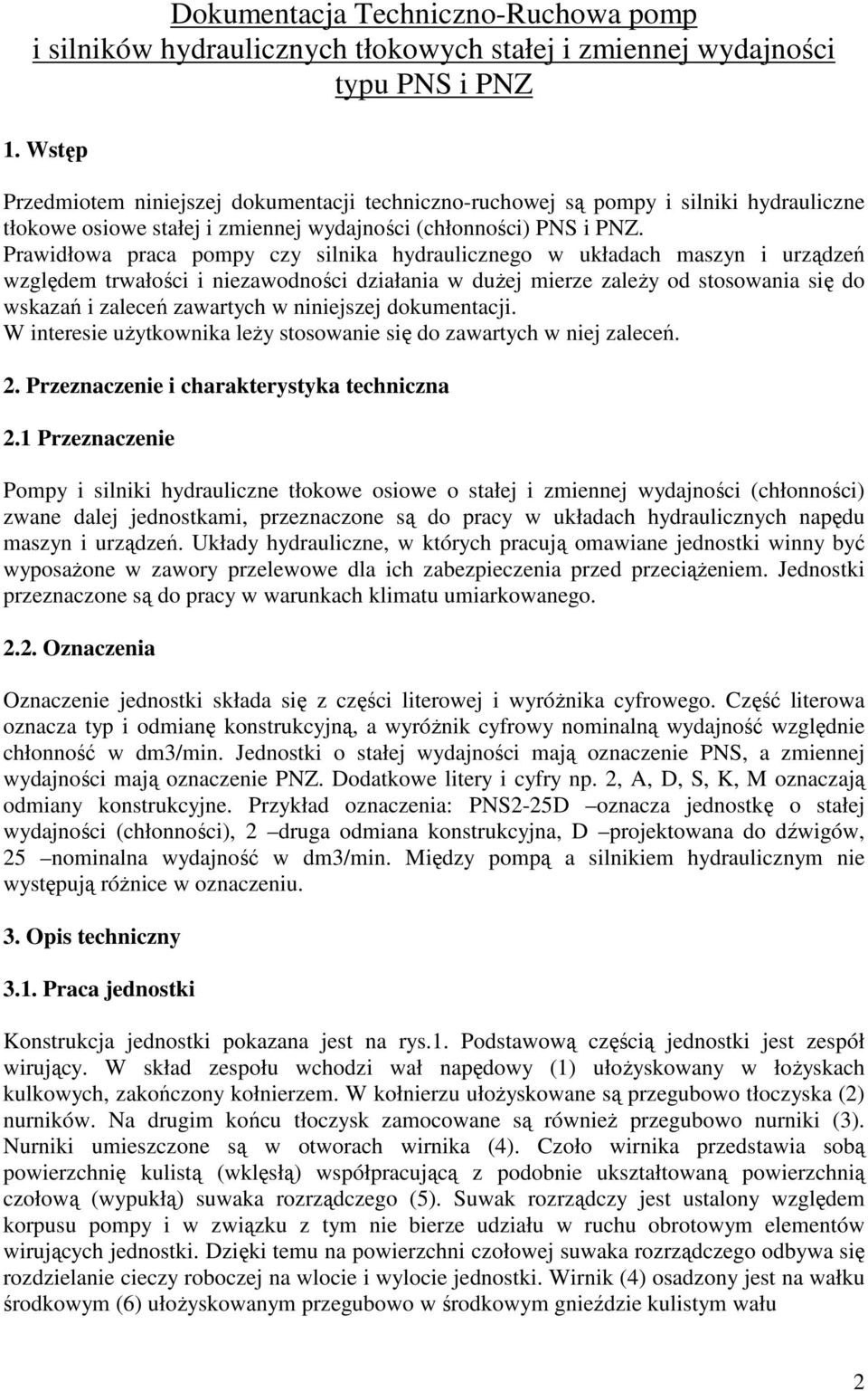 niniejszej dokumentacji. W interesie uŝytkownika leŝy stosowanie się do zawartych w niej zaleceń. 2. Przeznaczenie i charakterystyka techniczna 2.