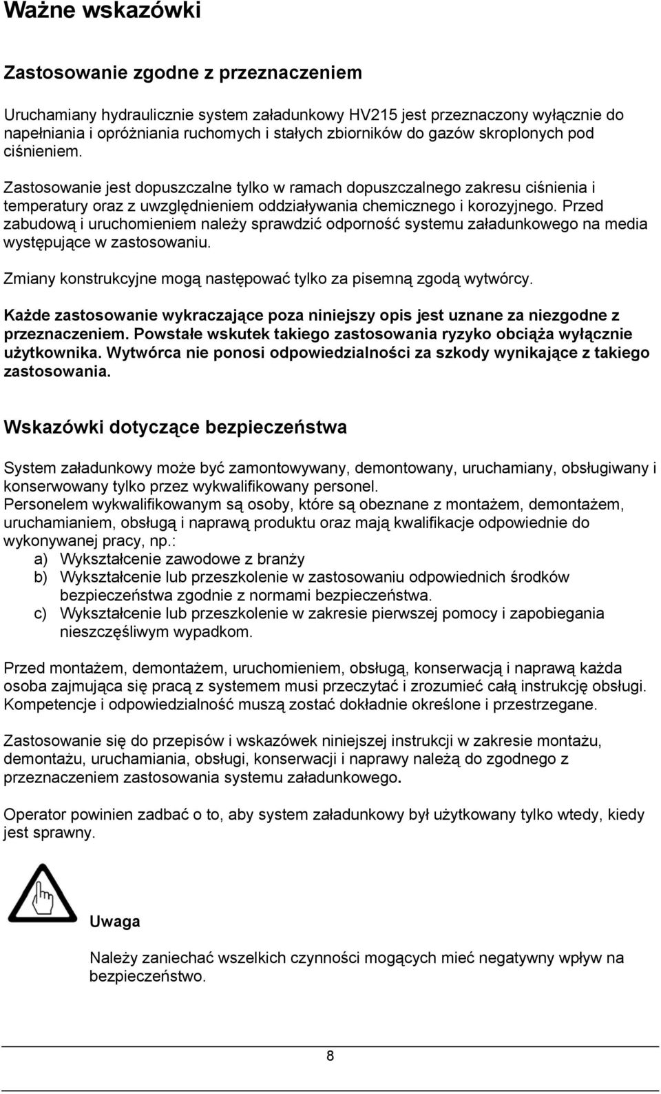 Przed zabudową i uruchomieniem należy sprawdzić odporność systemu załadunkowego na media występujące w zastosowaniu. Zmiany konstrukcyjne mogą następować tylko za pisemną zgodą wytwórcy.