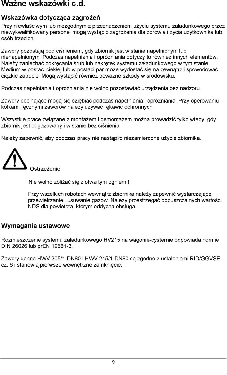 lub osób trzecich. Zawory pozostają pod ciśnieniem, gdy zbiornik jest w stanie napełnionym lub nienapełnionym. Podczas napełniania i opróżniania dotyczy to również innych elementów.