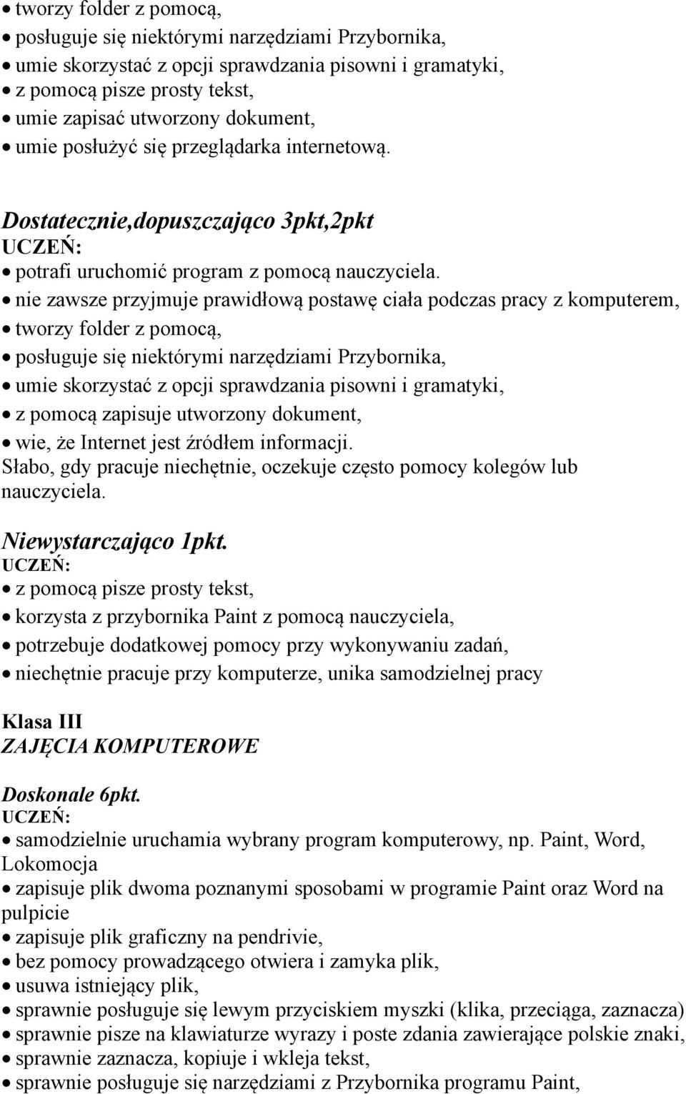 Internet jest źródłem informacji. Słabo, gdy pracuje niechętnie, oczekuje często pomocy kolegów lub nauczyciela.