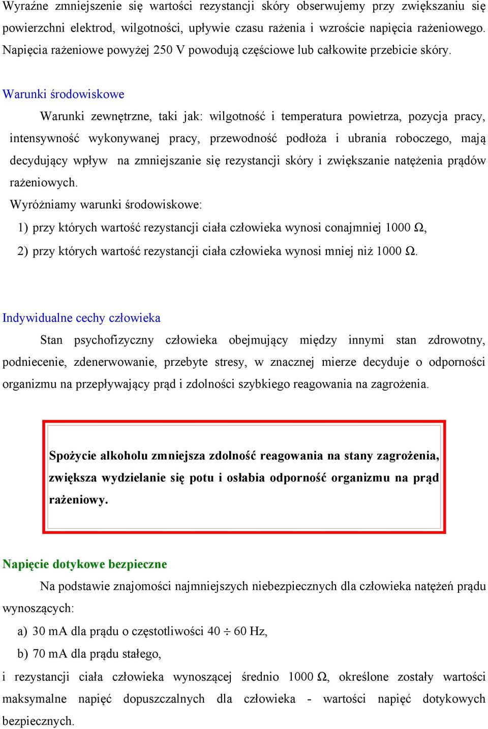 Warunki środowiskowe Warunki zewnętrzne, taki jak: wilgotność i temperatura powietrza, pozycja pracy, intensywność wykonywanej pracy, przewodność podłoża i ubrania roboczego, mają decydujący wpływ na