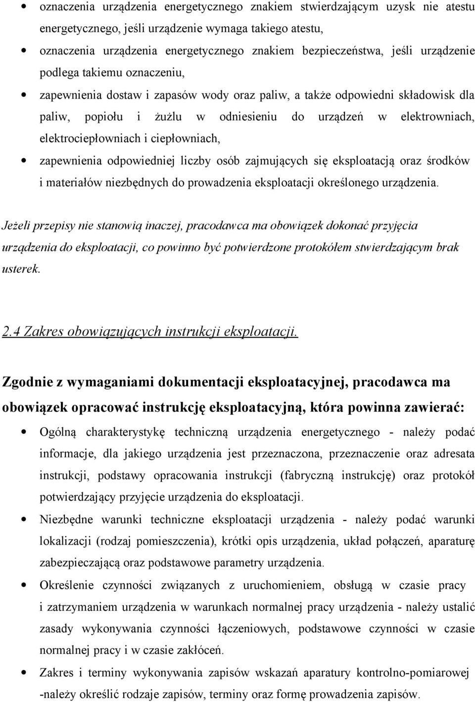 elektrociepłowniach i ciepłowniach, zapewnienia odpowiedniej liczby osób zajmujących się eksploatacją oraz środków i materiałów niezbędnych do prowadzenia eksploatacji określonego urządzenia.