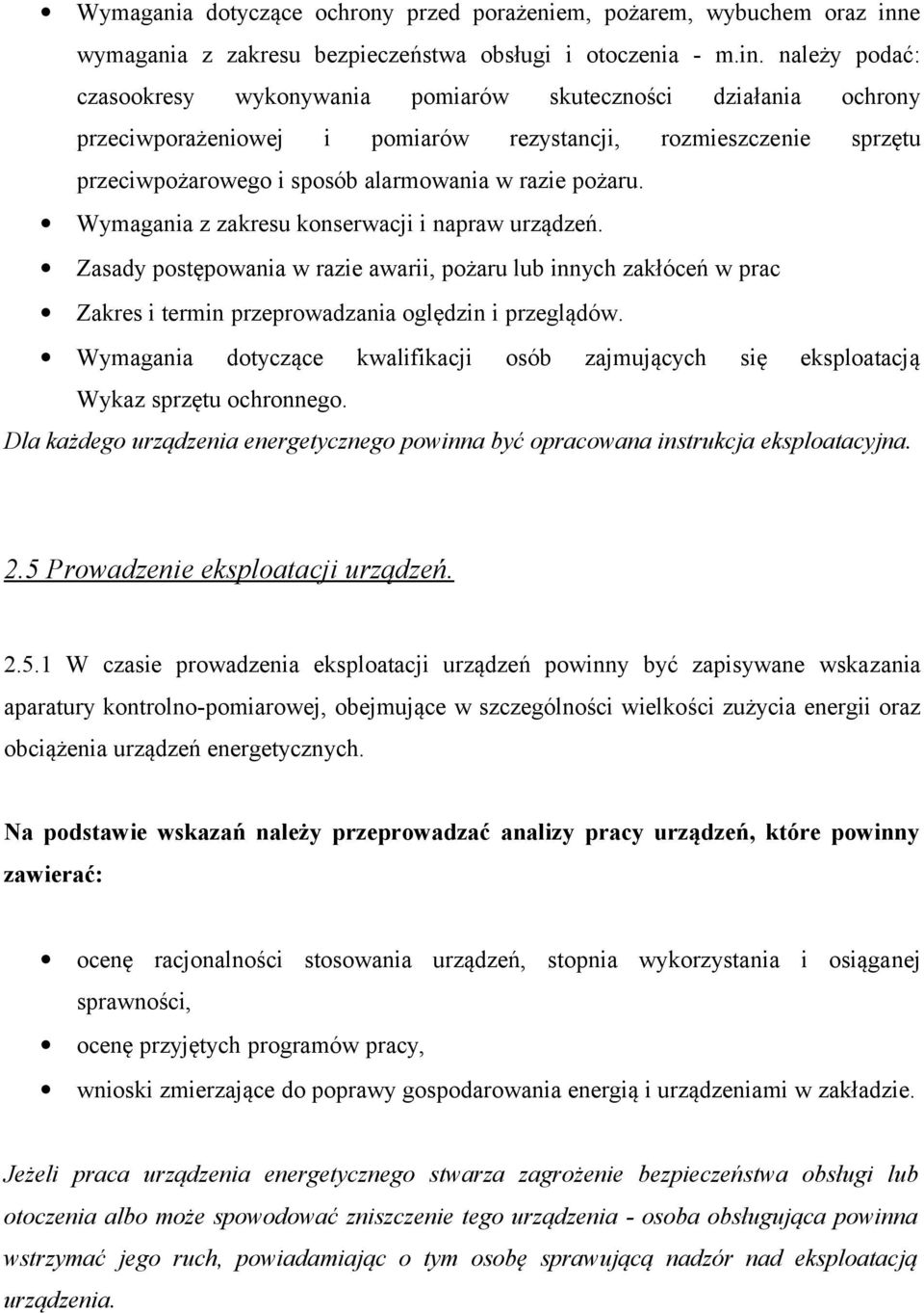 należy podać: czasookresy wykonywania przeciwporażeniowej i pomiarów pomiarów skuteczności rezystancji, działania rozmieszczenie ochrony sprzętu przeciwpożarowego i sposób alarmowania w razie pożaru.