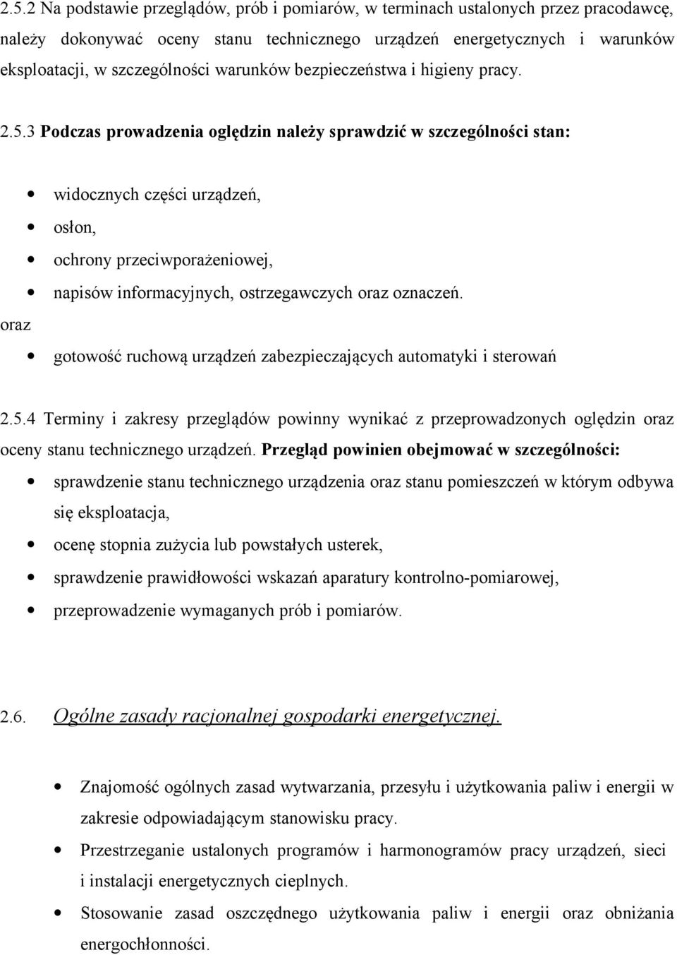 3 Podczas prowadzenia oględzin należy sprawdzić w szczególności stan: widocznych części urządzeń, osłon, ochrony przeciwporażeniowej, napisów informacyjnych, ostrzegawczych oraz oznaczeń.