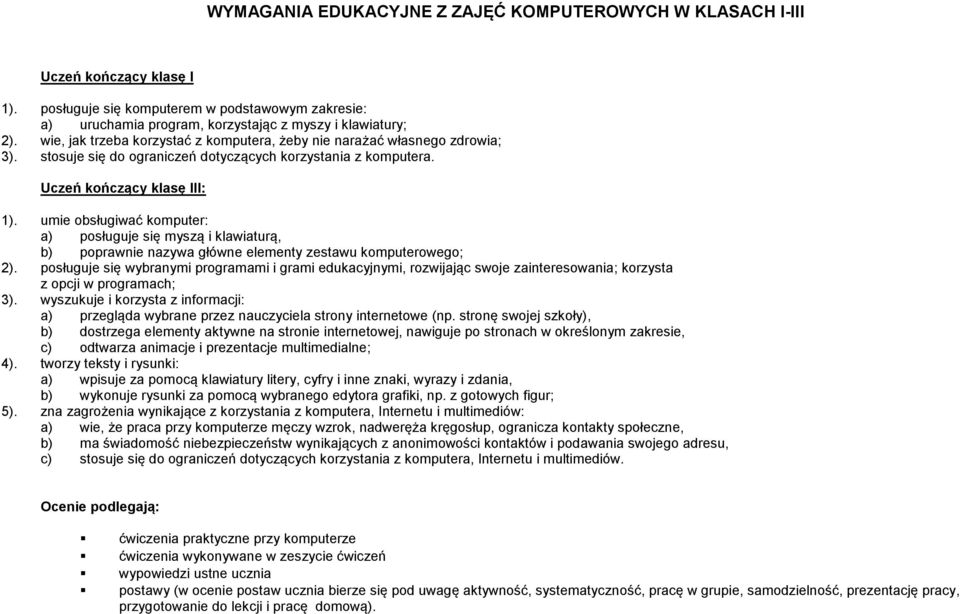 umie obsługiwać komputer: a) posługuje się myszą i klawiaturą, b) poprawnie nazywa główne elementy zestawu komputerowego; 2).