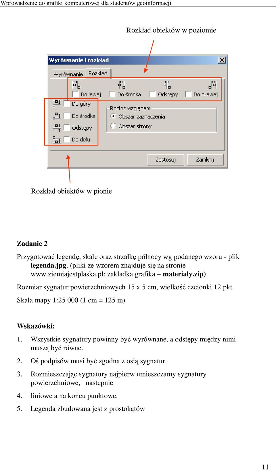 zip) Rozmiar sygnatur powierzchniowych 15 x 5 cm, wielkość czcionki 12 pkt. Skala mapy 1:25 000 (1 cm = 125 m) Wskazówki: 1.