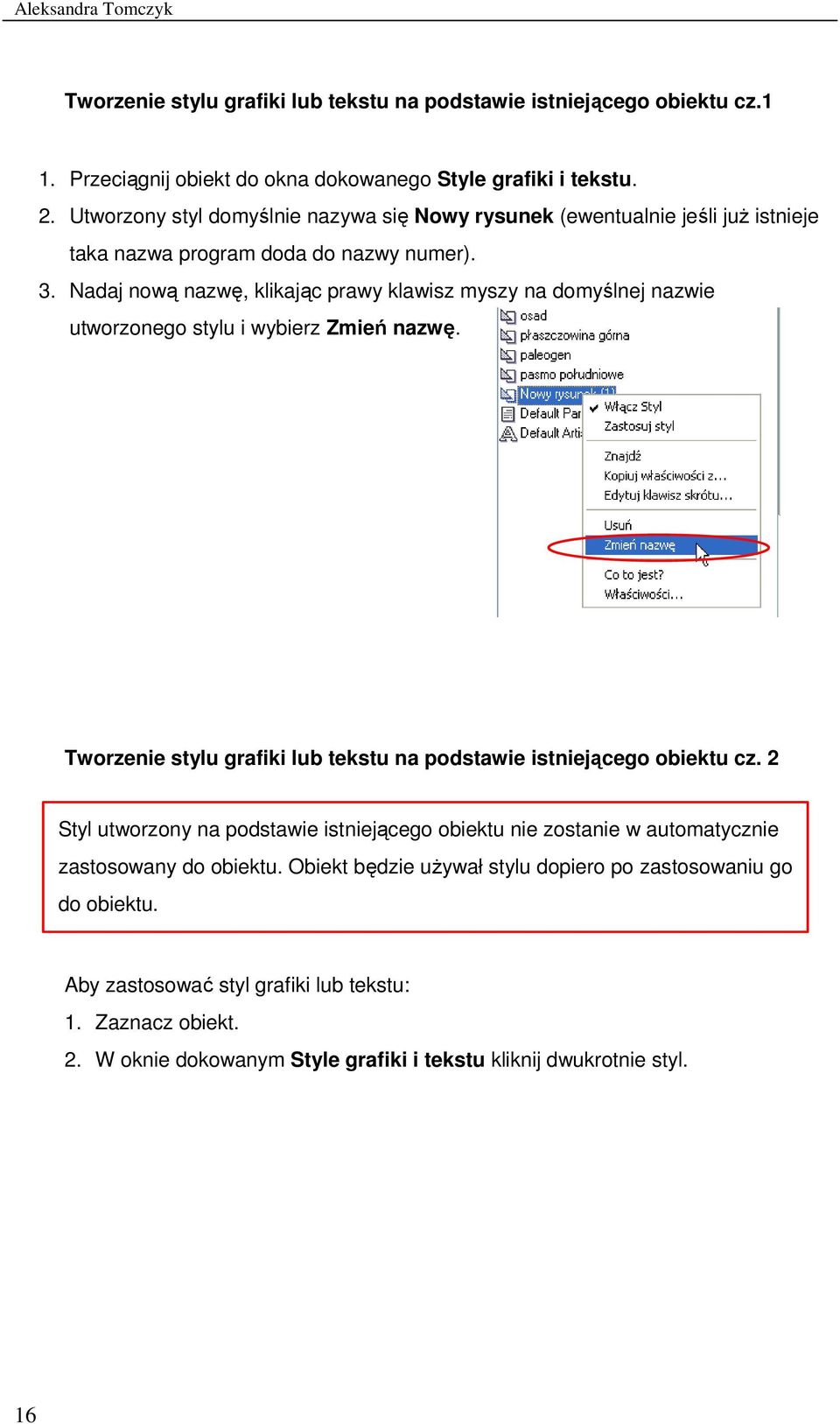 Nadaj nową nazwę, klikając prawy klawisz myszy na domyślnej nazwie utworzonego stylu i wybierz Zmień nazwę. Tworzenie stylu grafiki lub tekstu na podstawie istniejącego obiektu cz.