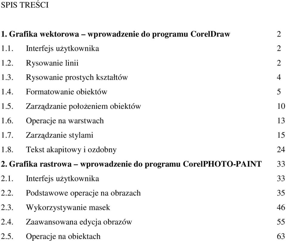 Zarządzanie stylami 15 1.8. Tekst akapitowy i ozdobny 24 2. Grafika rastrowa wprowadzenie do programu CorelPHOTO-PAINT 33 2.1. Interfejs uŝytkownika 33 2.