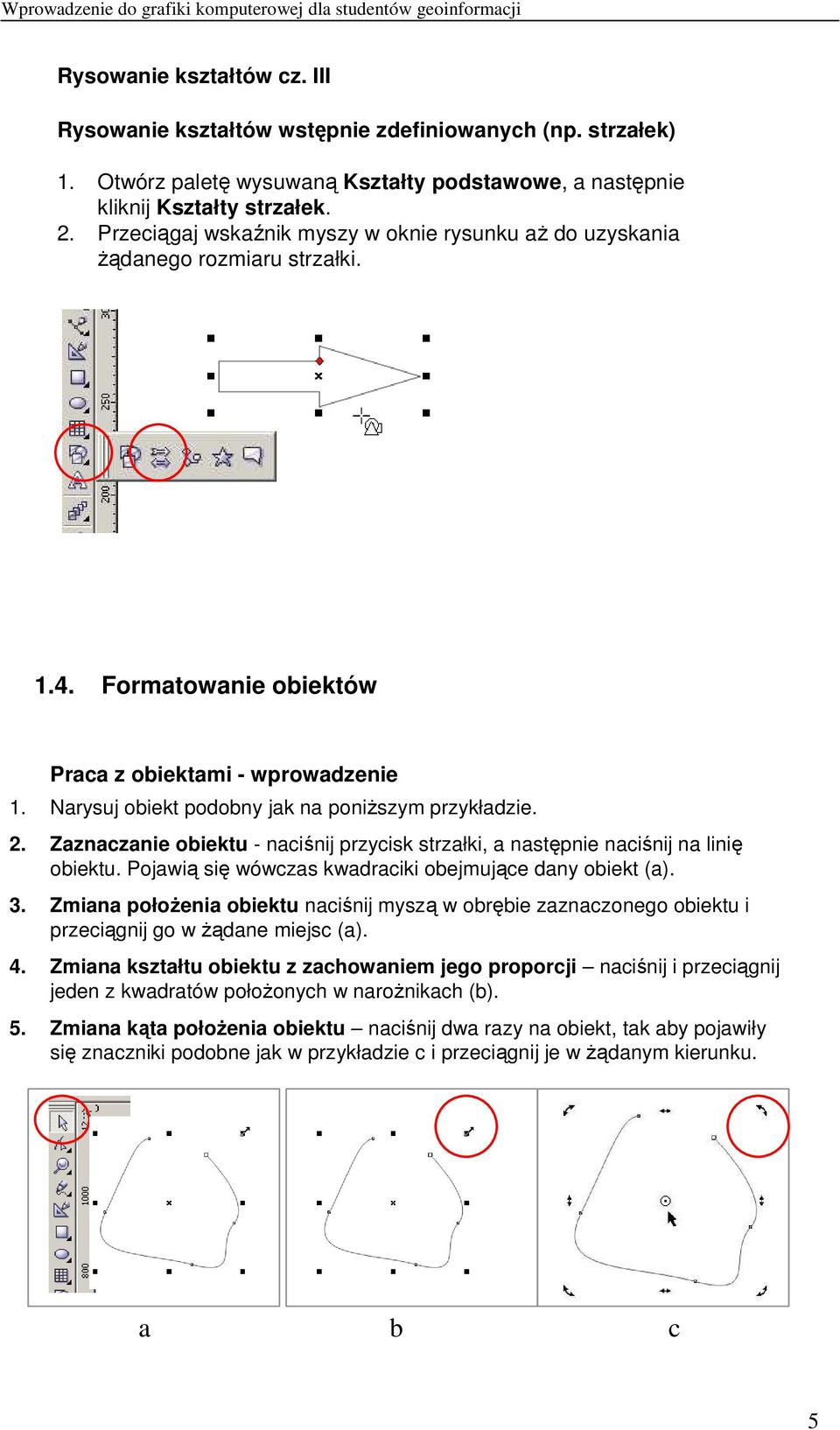 Formatowanie obiektów Praca z obiektami - wprowadzenie 1. Narysuj obiekt podobny jak na poniŝszym przykładzie. 2.