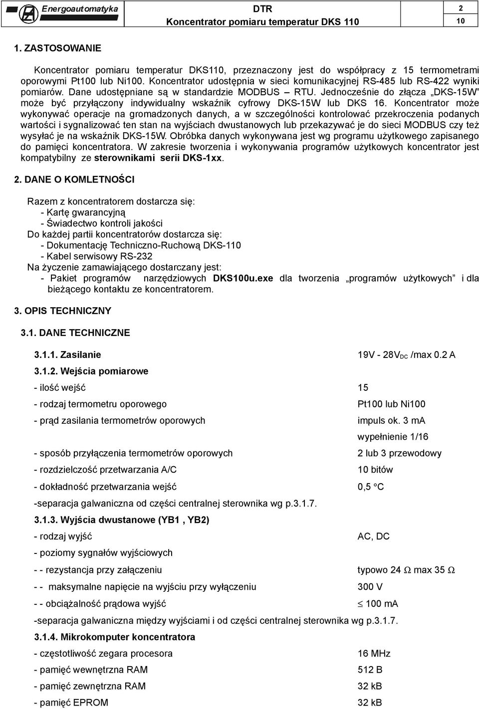 Jednocześnie do złącza DKS-15W może być przyłączony indywidualny wskaźnik cyfrowy DKS-15W lub DKS 16.