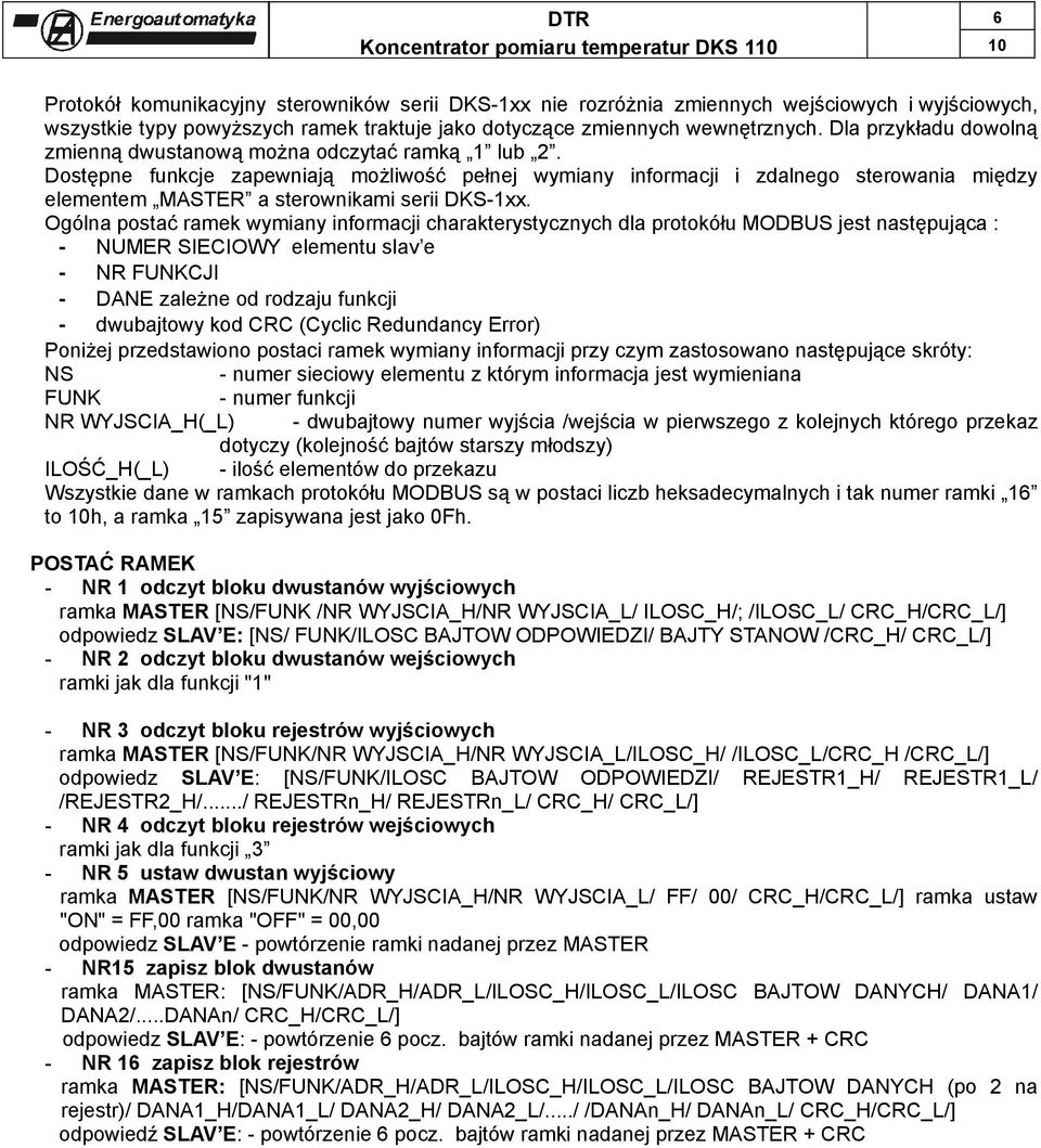 Dostępne funkcje zapewniają możliwość pełnej wymiany informacji i zdalnego sterowania między elementem MASTER a sterownikami serii DKS-1xx.
