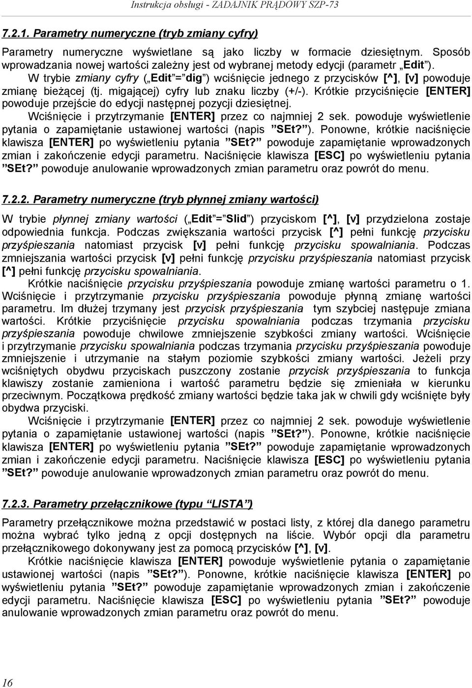 migającej) cyfry lub znaku liczby (+/-). Krótkie przyciśnięcie [] powoduje przejście do edycji następnej pozycji dziesiętnej. Wciśnięcie i przytrzymanie [] przez co najmniej 2 sek.