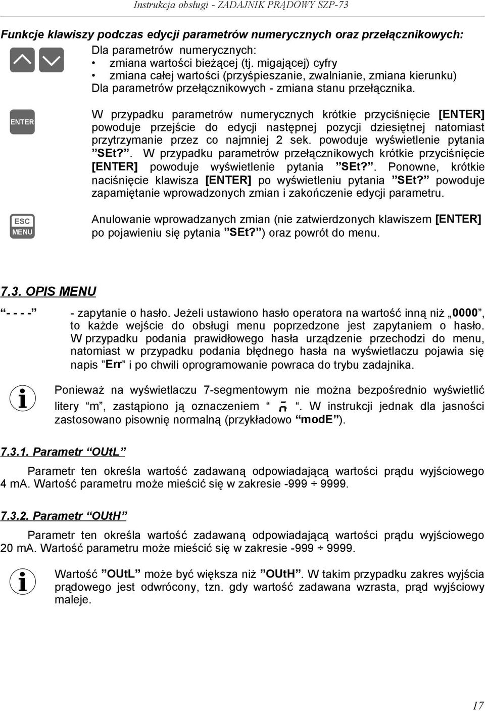 W przypadku parametrów numerycznych krótkie przyciśnięcie [] powoduje przejście do edycji następnej pozycji dziesiętnej natomiast przytrzymanie przez co najmniej 2 sek.