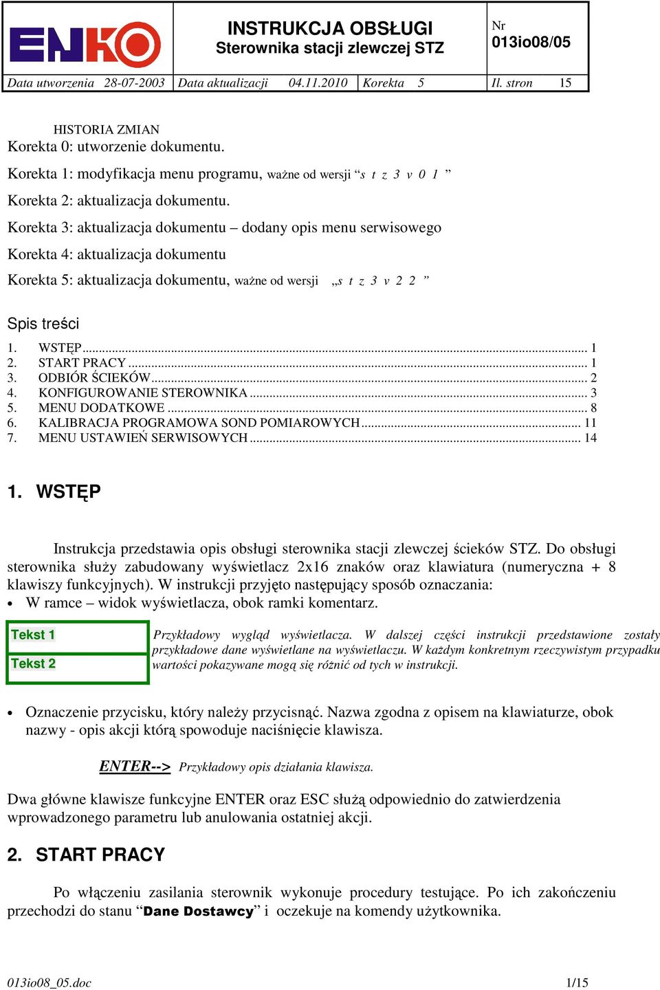 Korekta 3: aktualizacja dokumentu dodany opis menu serwisowego Korekta 4: aktualizacja dokumentu Korekta 5: aktualizacja dokumentu, ważne od wersji s t z 3 v 2 2 Spis treści 1. WSTĘP... 1 2.