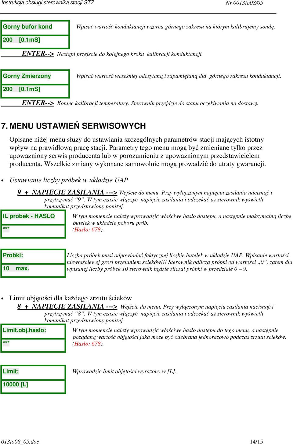 Sterownik przejdzie do stanu oczekiwania na dostawę. 7.