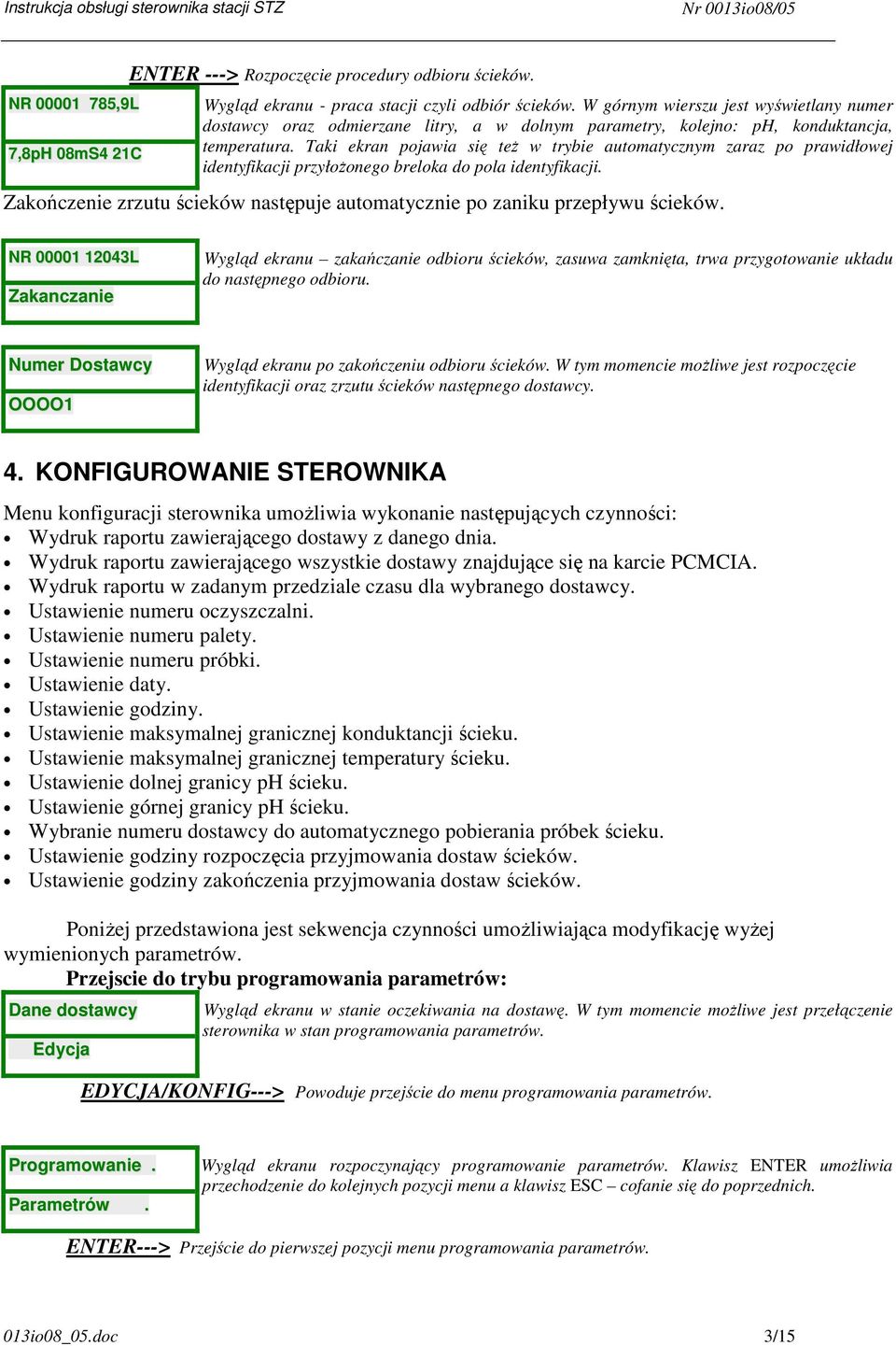 Taki ekran pojawia się też w trybie automatycznym zaraz po prawidłowej identyfikacji przyłożonego breloka do pola identyfikacji.