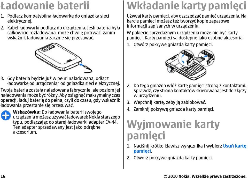Na karcie pamięci możesz też tworzyć kopie zapasowe informacji zapisanych w urządzeniu. W pakiecie sprzedażnym urządzenia może nie być karty pamięci. Karty pamięci są dostępne jako osobne akcesoria.