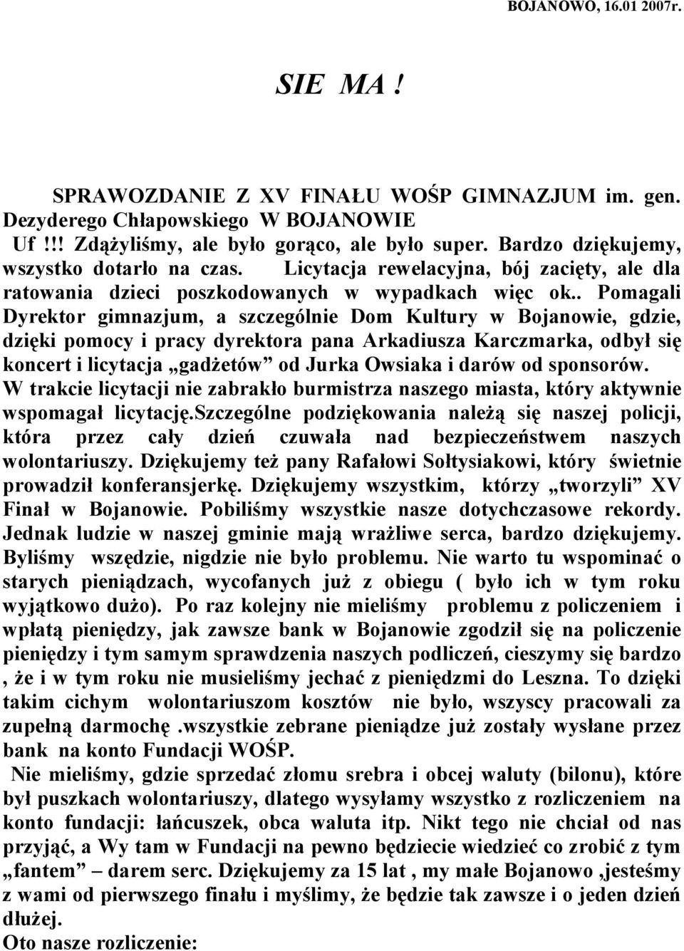 . Pomagali Dyrektor gimnazjum, a szczególnie Dom Kultury w Bojanowie, gdzie, dzięki pomocy i pracy dyrektora pana Arkadiusza Karczmarka, odbył się koncert i licytacja gadżetów od Jurka Owsiaka i