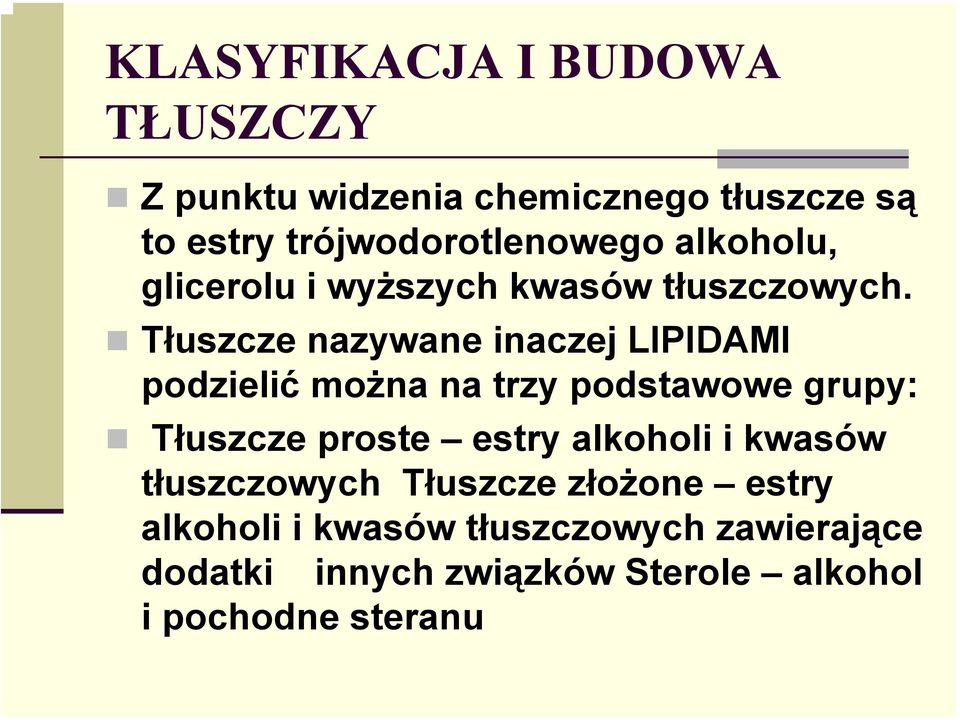Tłuszcze nazywane inaczej LIPIDAMI podzielić można na trzy podstawowe grupy: Tłuszcze proste estry