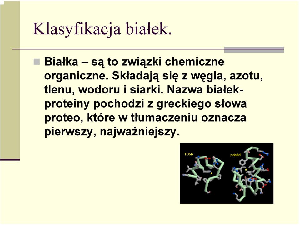 Składają się z węgla, azotu, tlenu, wodoru i siarki.