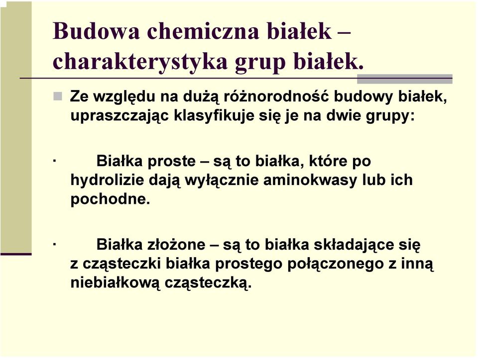 grupy: Białka proste są to białka, które po hydrolizie dają wyłącznie aminokwasy lub ich