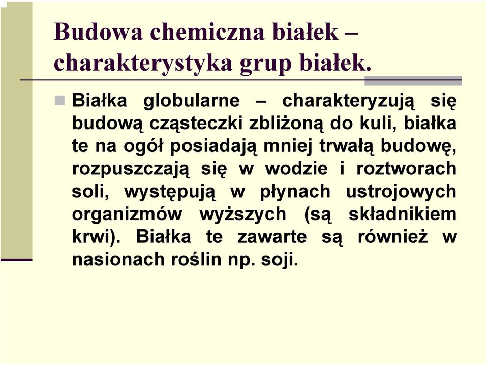 ogół posiadają mniej trwałą budowę, rozpuszczają się w wodzie i roztworach soli,