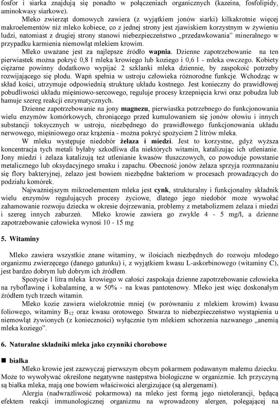 strony stanowi niebezpieczeństwo przedawkowania mineralnego w przypadku karmienia niemowląt mlekiem krowim. Mleko uważane jest za najlepsze źródło wapnia.