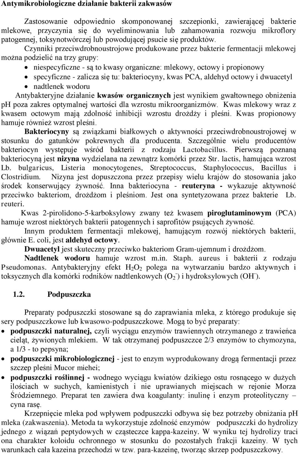 Czynniki przeciwdrobnoustrojowe produkowane przez bakterie fermentacji mlekowej można podzielić na trzy grupy: niespecyficzne - są to kwasy organiczne: mlekowy, octowy i propionowy specyficzne -