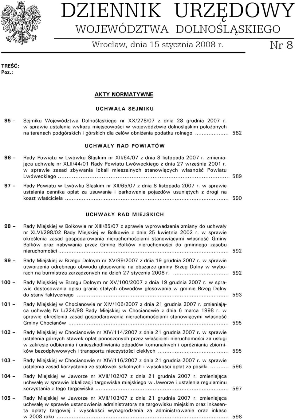 .. 582 UCHWAŁY RAD POWIATÓW 96 Rady Powiatu w Lwówku Śląskim nr XII/64/07 z dnia 8 listopada 2007 r. zmieniająca uchwałę nr XLII/44/01 Rady Powiatu Lwóweckiego z dnia 27 września 2001 r.