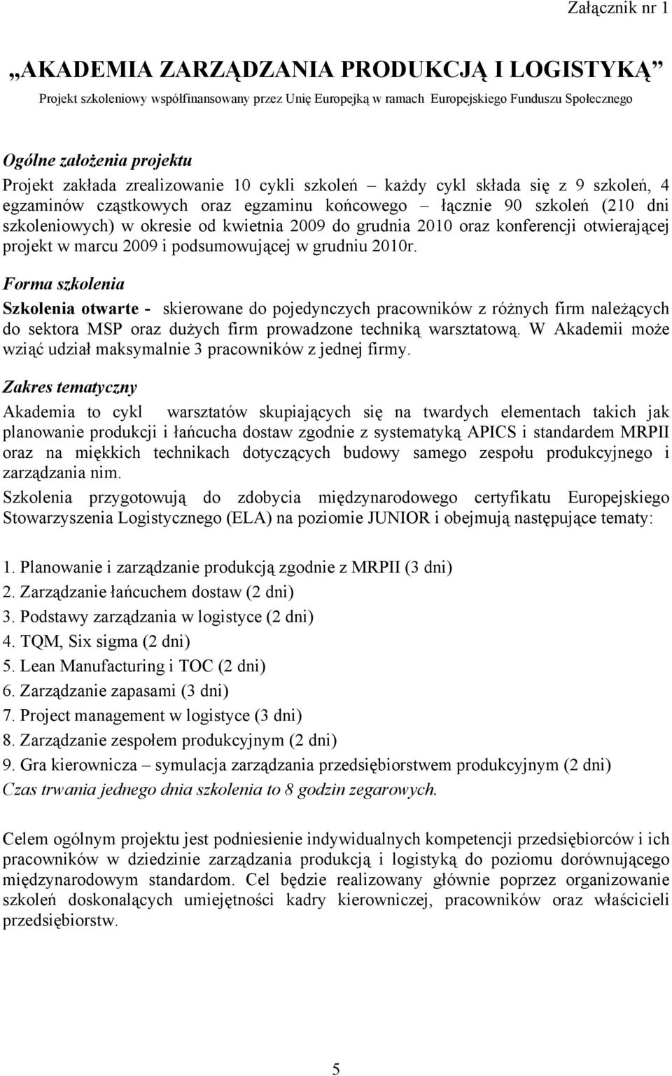 grudnia 2010 oraz konferencji otwierającej projekt w marcu 2009 i podsumowującej w grudniu 2010r.