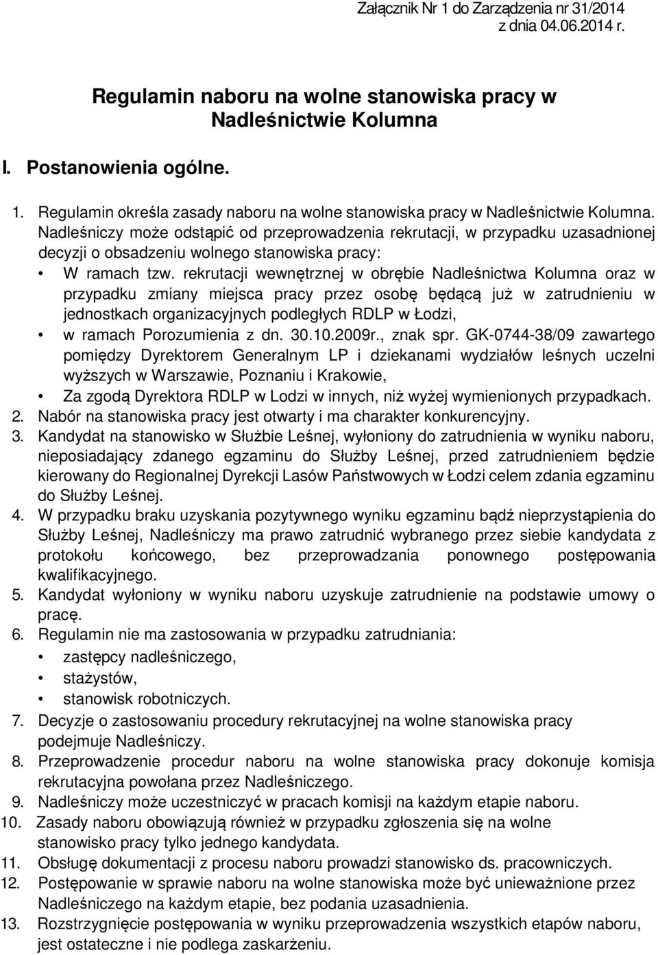 rekrutacji wewnętrznej w obrębie Nadleśnictwa Kolumna oraz w przypadku zmiany miejsca pracy przez osobę będącą już w zatrudnieniu w jednostkach organizacyjnych podległych RDLP w Łodzi, w ramach