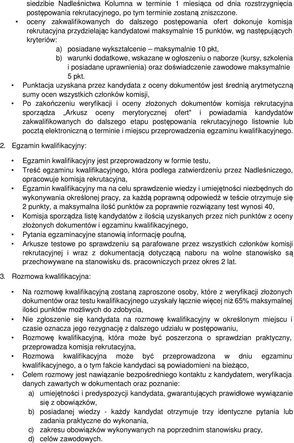 maksymalnie 10 pkt, b) warunki dodatkowe, wskazane w ogłoszeniu o naborze (kursy, szkolenia i posiadane uprawnienia) oraz doświadczenie zawodowe maksymalnie 5 pkt.