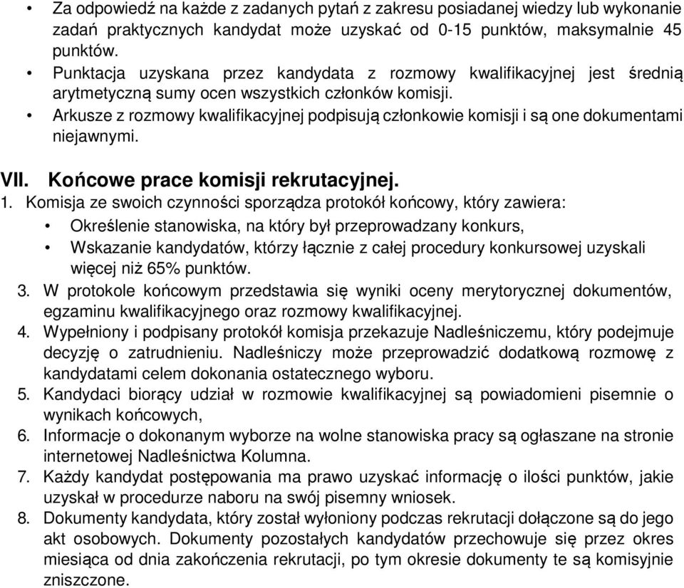 Arkusze z rozmowy kwalifikacyjnej podpisują członkowie komisji i są one dokumentami niejawnymi. VII. Końcowe prace komisji rekrutacyjnej. 1.