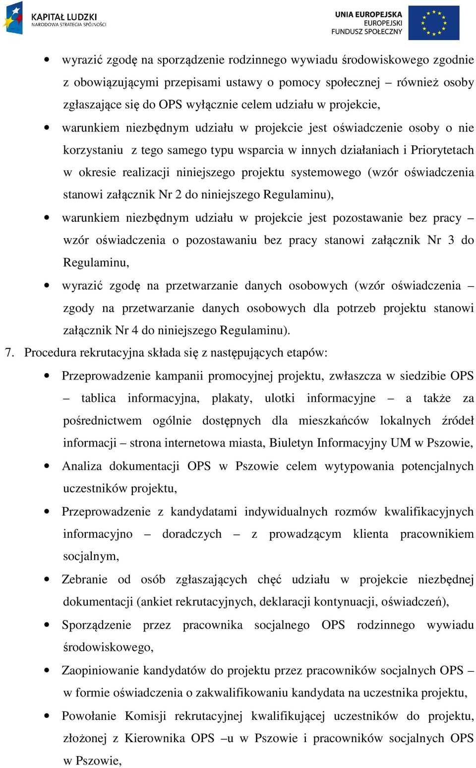 systemowego (wzór oświadczenia stanowi załącznik Nr 2 do niniejszego Regulaminu), warunkiem niezbędnym udziału w projekcie jest pozostawanie bez pracy wzór oświadczenia o pozostawaniu bez pracy