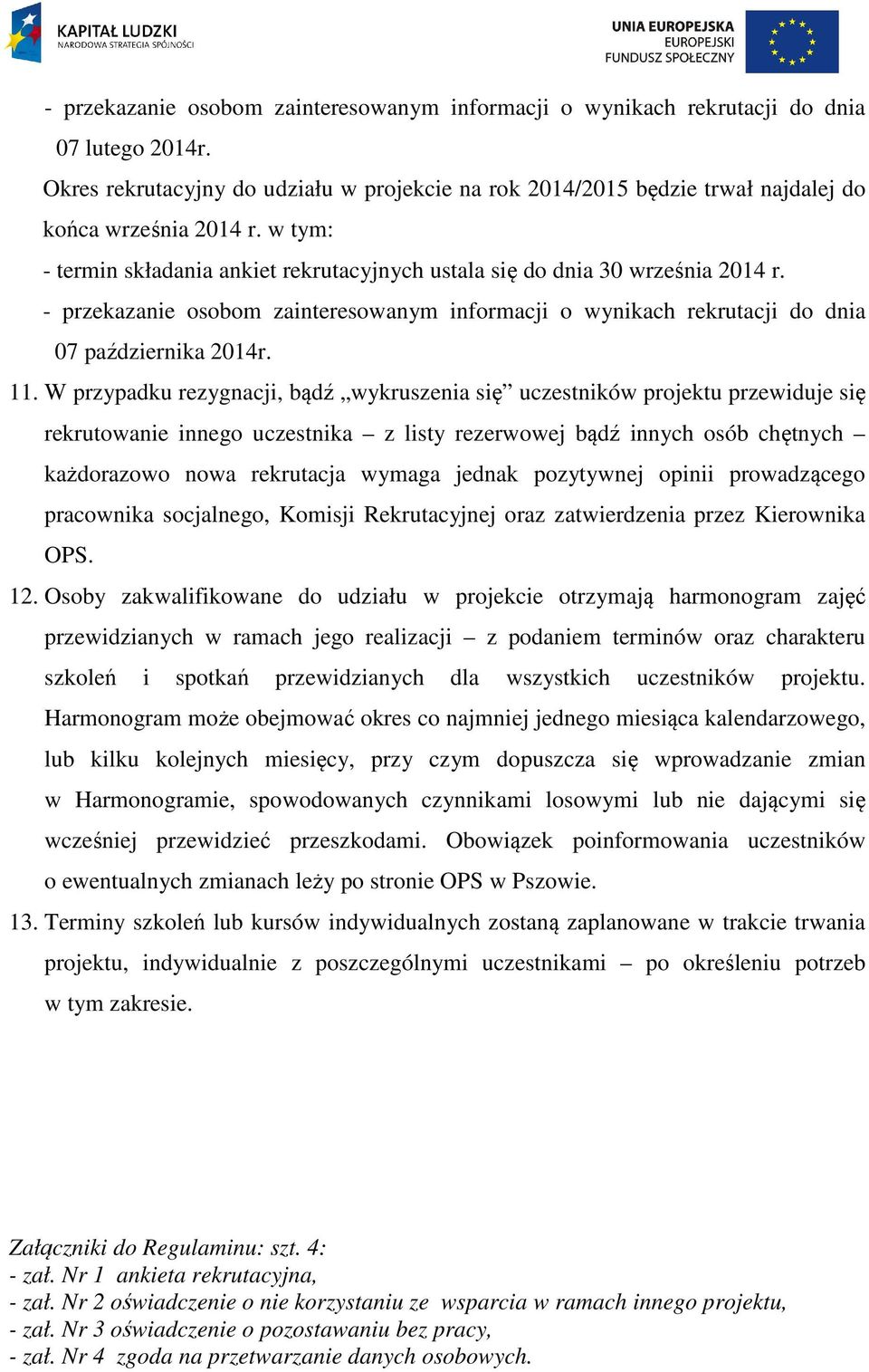 - przekazanie osobom zainteresowanym informacji o wynikach rekrutacji do dnia 07 października 2014r. 11.