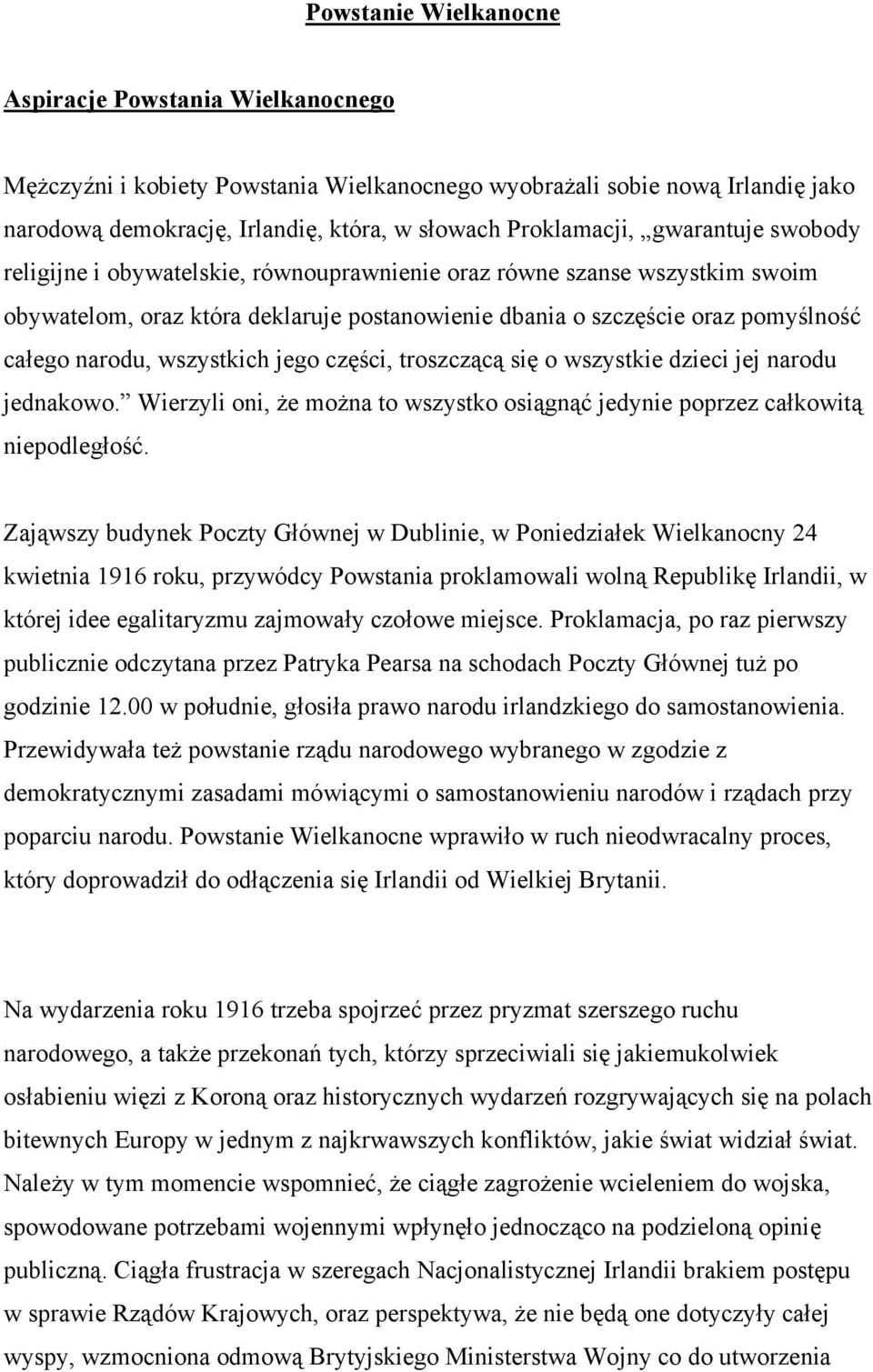 wszystkich jego części, troszczącą się o wszystkie dzieci jej narodu jednakowo. Wierzyli oni, że można to wszystko osiągnąć jedynie poprzez całkowitą niepodległość.