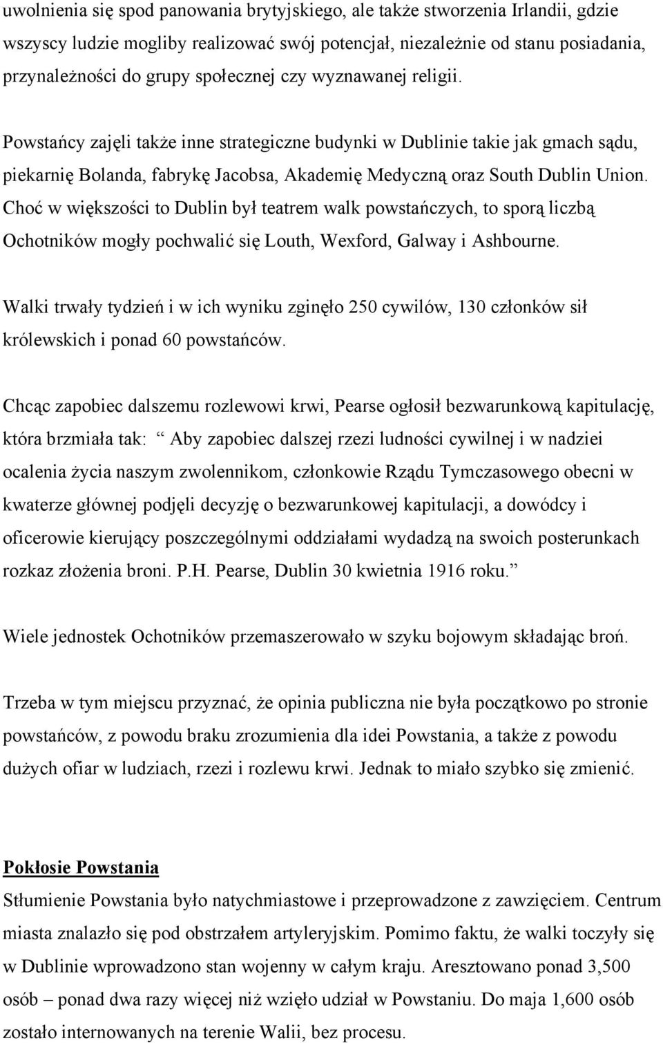Choć w większości to Dublin był teatrem walk powstańczych, to sporą liczbą Ochotników mogły pochwalić się Louth, Wexford, Galway i Ashbourne.